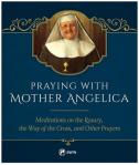 Praying with Mother Angelica Meditations on The Rosary , The Way of the Cross & Other Prayers - Hardcover Book - pp 128