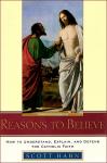 Reasons to Believe How to Understand, Explain, and Defend the Catholic Faith - Dr. Scott Hahn - Hardcover Book - pp 227
