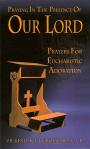 Praying in the Presence of Our Lord Prayer for Eucharistic Adoration - Softback Book -  Fr. Benedict J. Groeschel, CFR