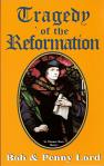 Tragedy Of The Reformation - Softcover Book - Bob and Penny Lord