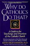 Why Do Catholics Do That - Softcover Book - Dr Kevin Johnson