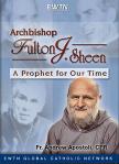 Archbishop Fulton J. Sheen A Prophet For Our Time DVD Set - 6 Hours - Fr. Andrew Apostoli, CFR