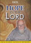 Hope In The Lord EWTN DVD Video Series - 4 Disc - 6 1/2 Hours - Fr. Benedict Groeschel