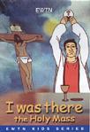 I Was There The Holy Mass DVD Video - Childrens Animated - As Seen on EWTN